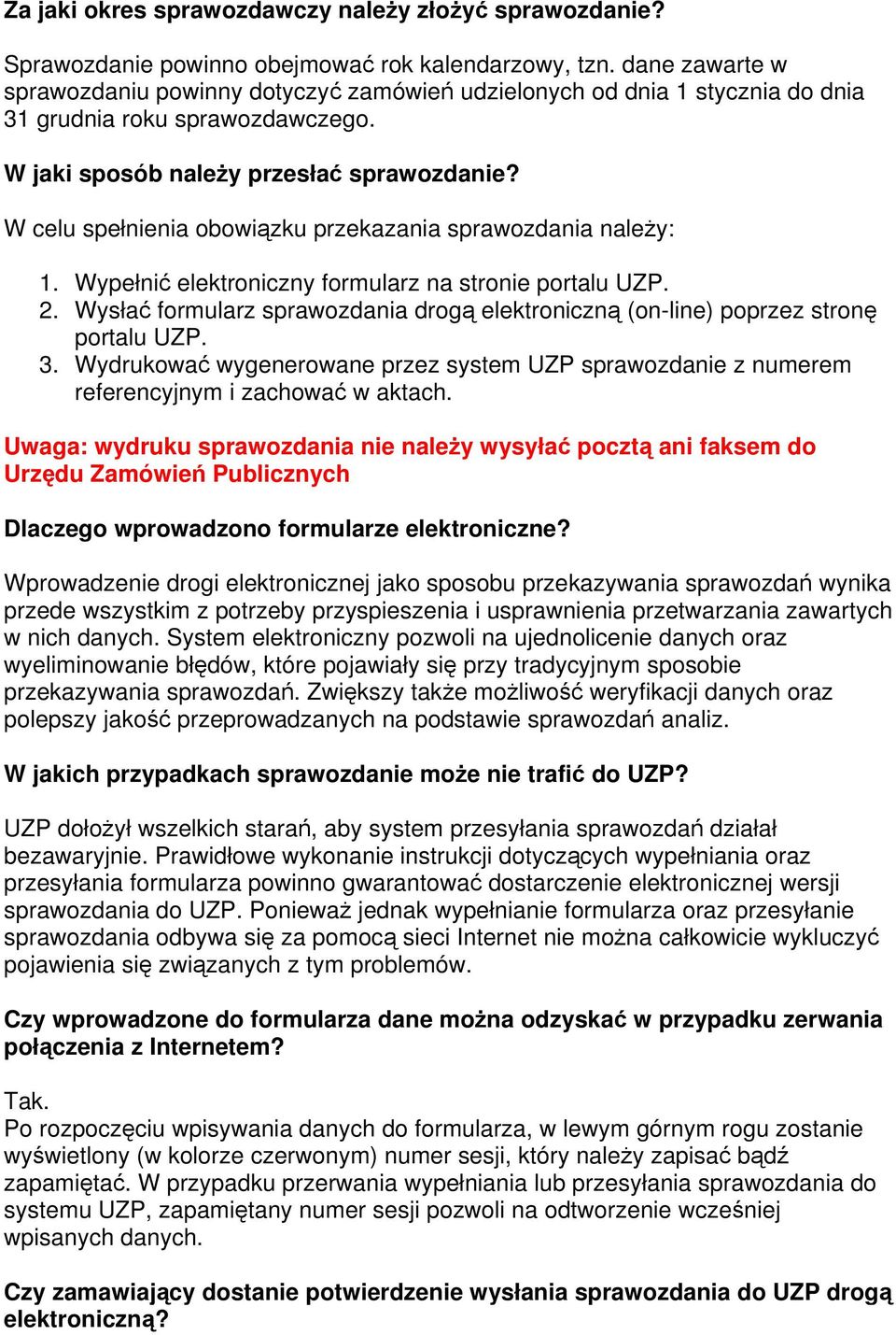W celu spełnienia obowiązku przekazania sprawozdania należy: 1. Wypełnić elektroniczny formularz na stronie portalu UZP. 2.