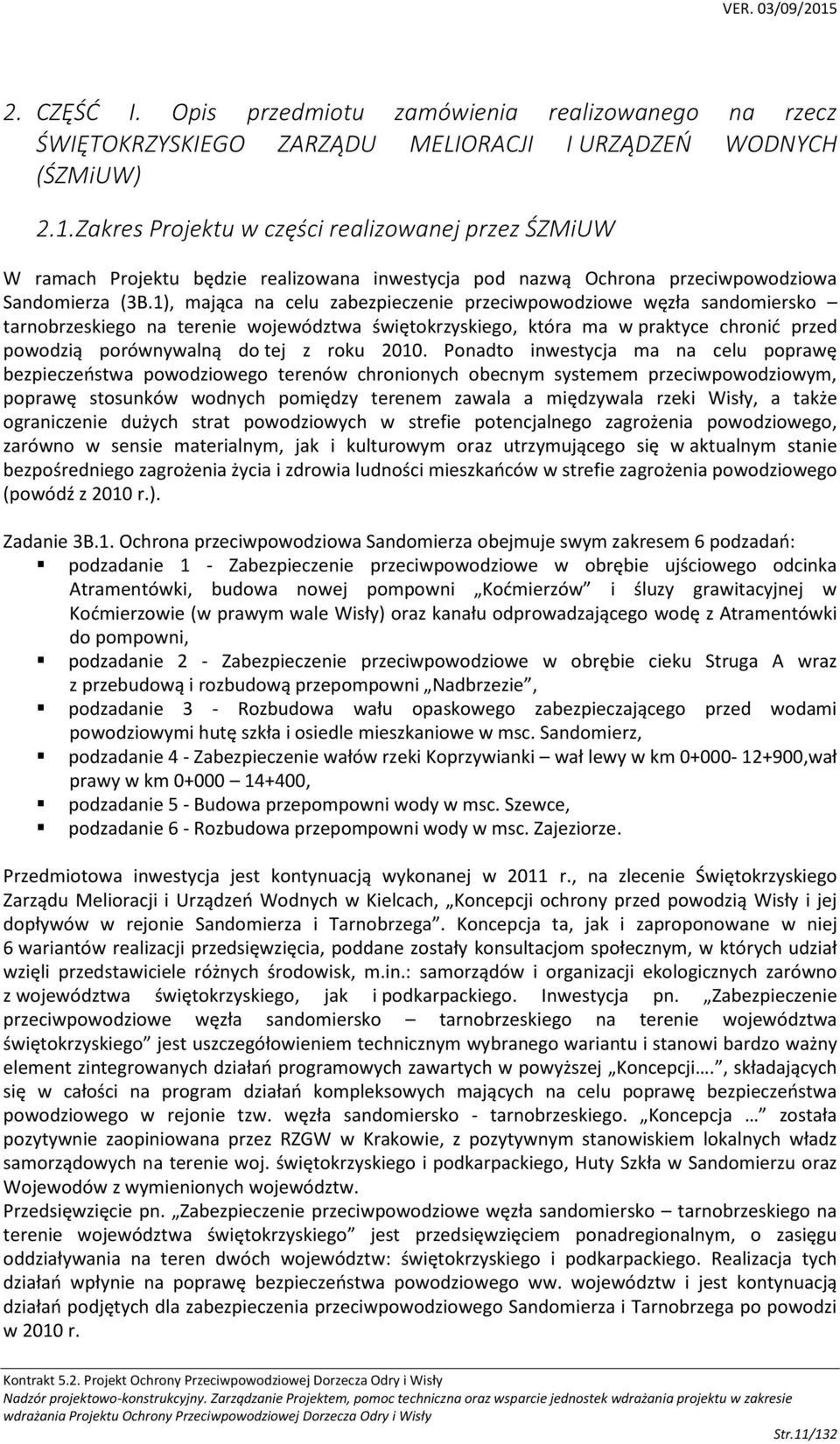 1), mająca na celu zabezpieczenie przeciwpowodziowe węzła sandomiersko tarnobrzeskiego na terenie województwa świętokrzyskiego, która ma w praktyce chronić przed powodzią porównywalną do tej z roku