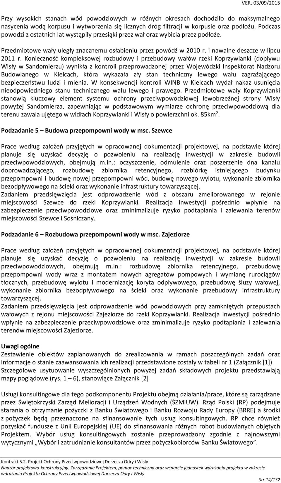 Konieczność kompleksowej rozbudowy i przebudowy wałów rzeki Koprzywianki (dopływu Wisły w Sandomierzu) wynikła z kontroli przeprowadzonej przez Wojewódzki Inspektorat Nadzoru Budowlanego w Kielcach,