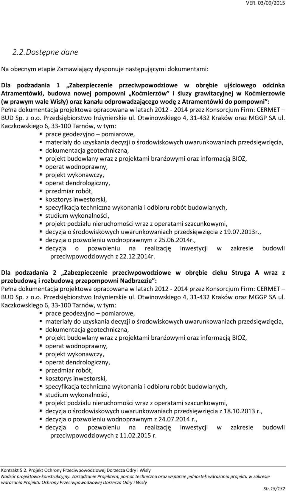 2012-2014 przez Konsorcjum Firm: CERMET BUD Sp. z o.o. Przedsiębiorstwo Inżynierskie ul. Otwinowskiego 4, 31-432 Kraków oraz MGGP SA ul.