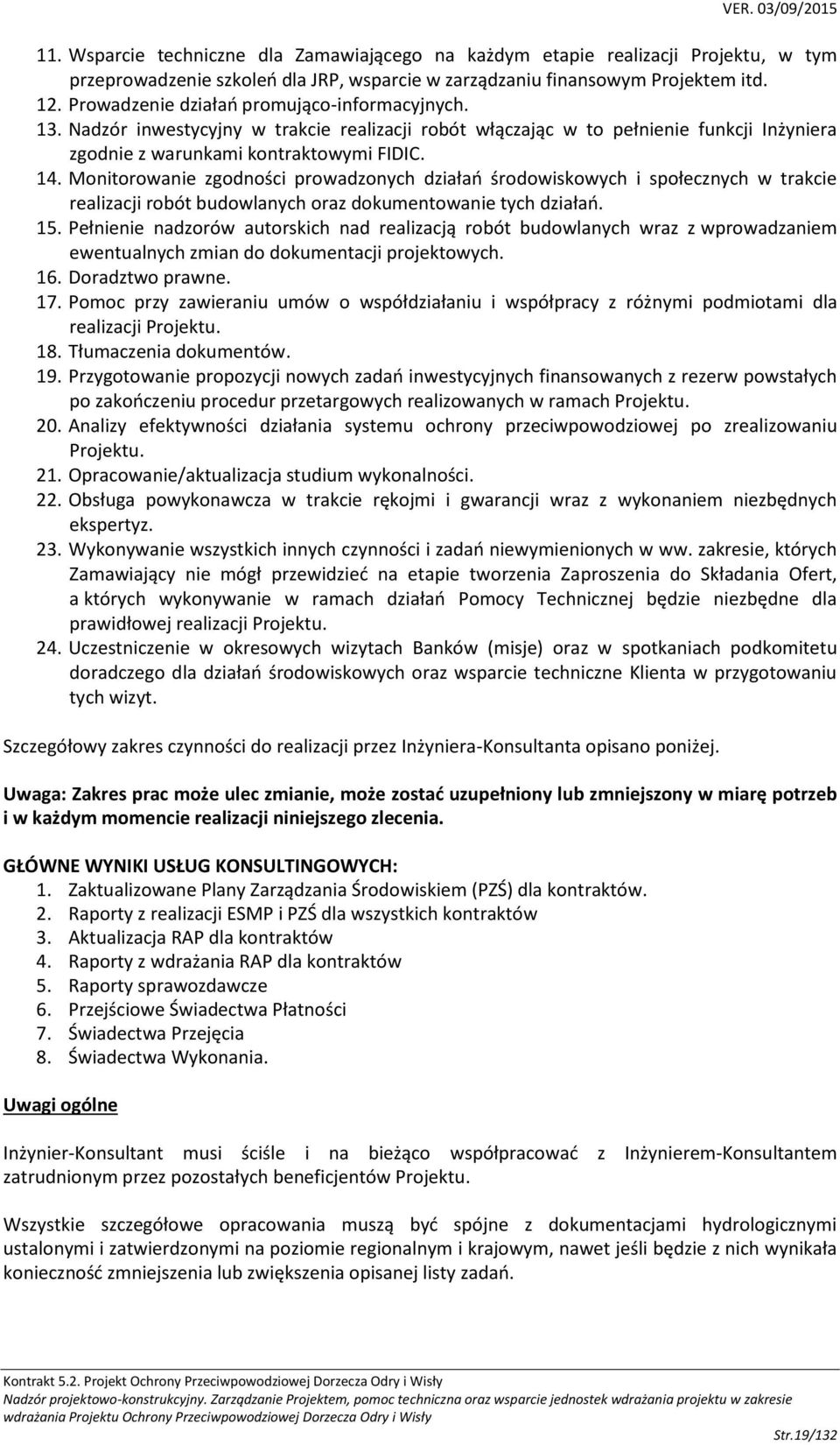 Monitorowanie zgodności prowadzonych działań środowiskowych i społecznych w trakcie realizacji robót budowlanych oraz dokumentowanie tych działań. 15.