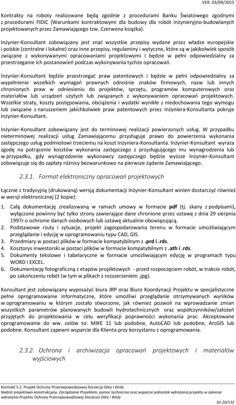 Inżynier-Konsultant zobowiązany jest znać wszystkie przepisy wydane przez władze europejskie i polskie (centralne i lokalne) oraz inne przepisy, regulaminy i wytyczne, które są w jakikolwiek sposób