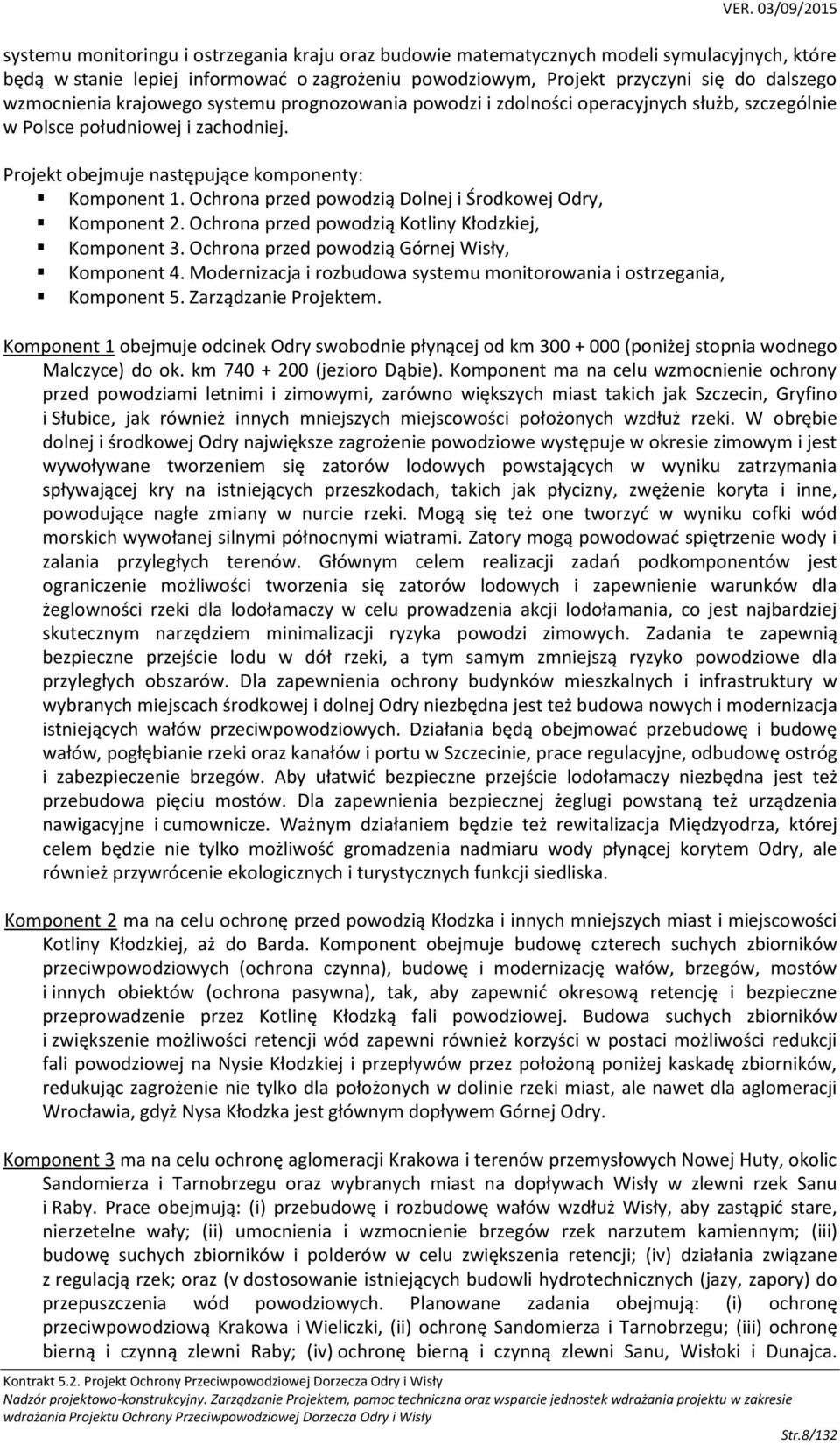 Ochrona przed powodzią Dolnej i Środkowej Odry, Komponent 2. Ochrona przed powodzią Kotliny Kłodzkiej, Komponent 3. Ochrona przed powodzią Górnej Wisły, Komponent 4.