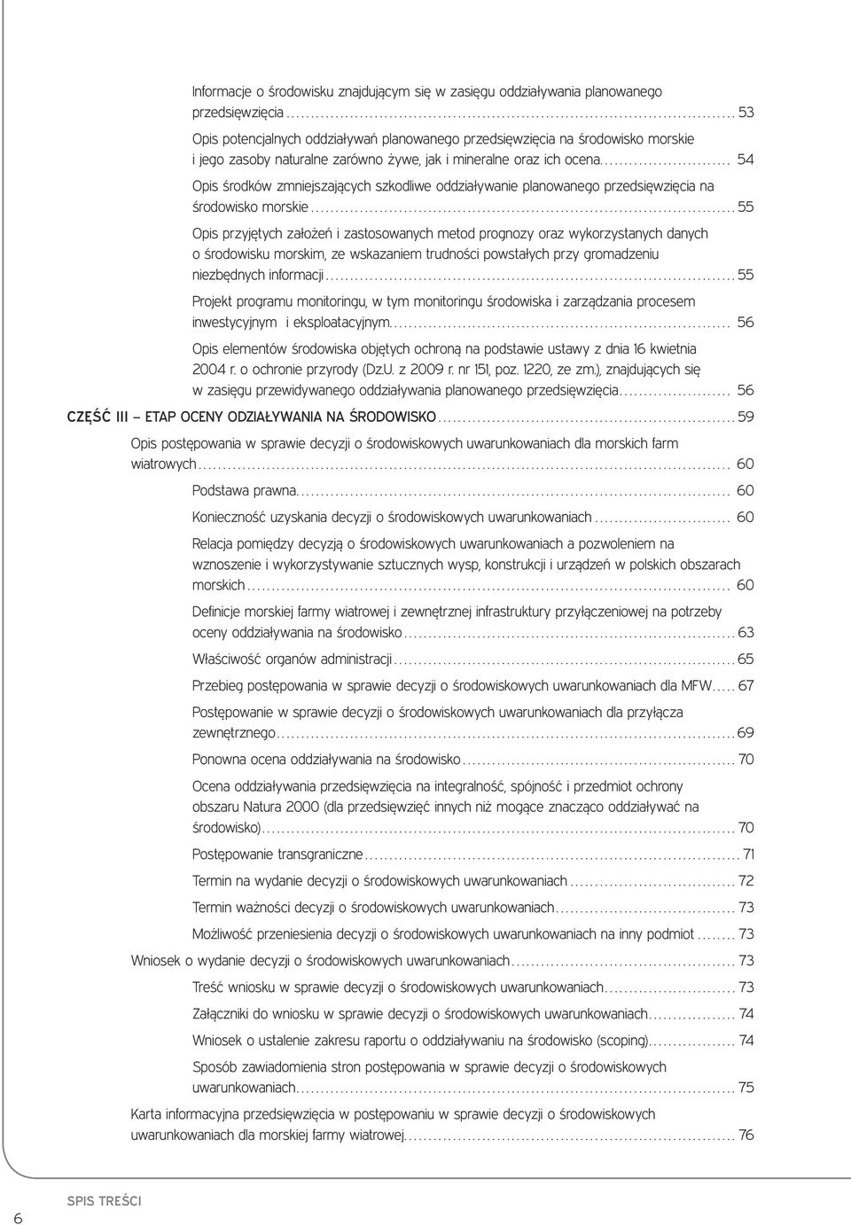 .. 54 Opis środków zmniejszających szkodliwe oddziaływanie planowanego przedsięwzięcia na środowisko morskie.