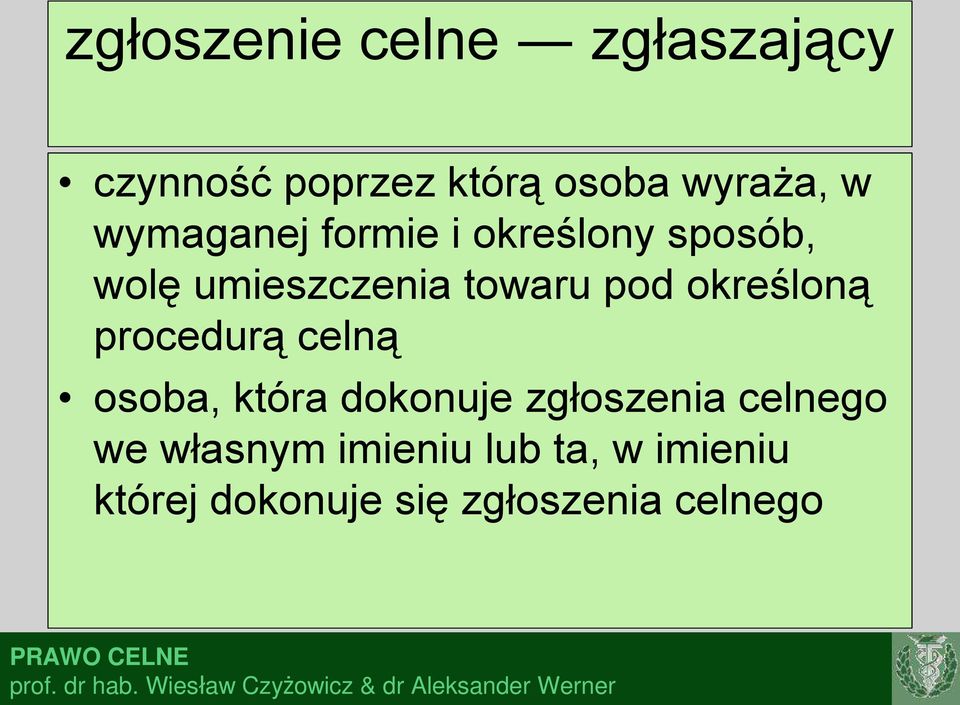 osoba, która dokonuje zgłoszenia celnego we własnym imieniu lub ta, w imieniu