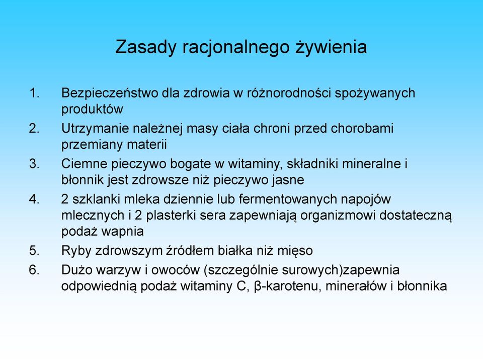 Ciemne pieczywo bogate w witaminy, składniki mineralne i błonnik jest zdrowsze niż pieczywo jasne 4.