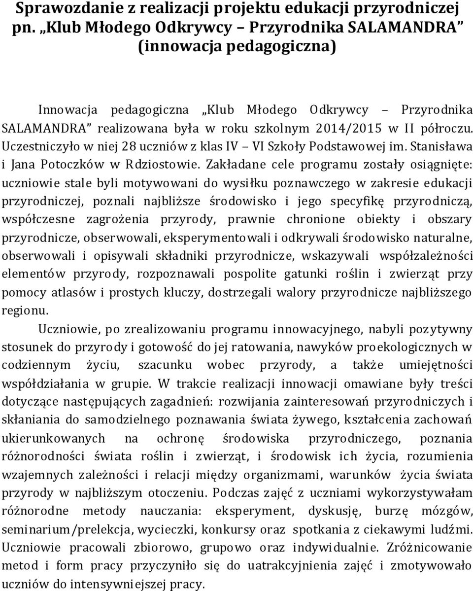 Uczestniczyło w niej 28 uczniów z klas IV VI Szkoły Podstawowej im. Stanisława i Jana Potoczków w Rdziostowie.