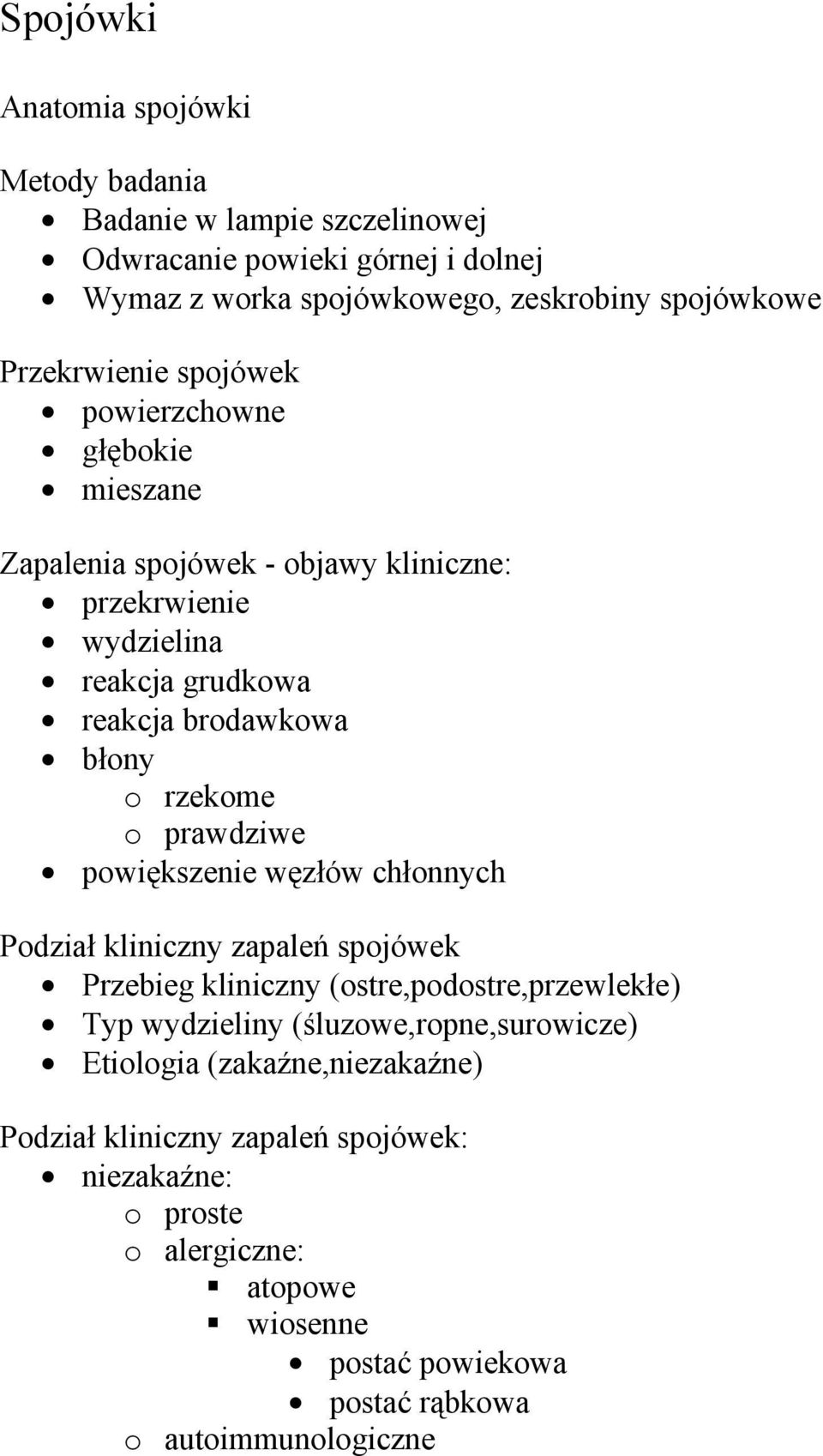 rzekome o prawdziwe powiększenie węzłów chłonnych Podział kliniczny zapaleń spojówek Przebieg kliniczny (ostre,podostre,przewlekłe) Typ wydzieliny