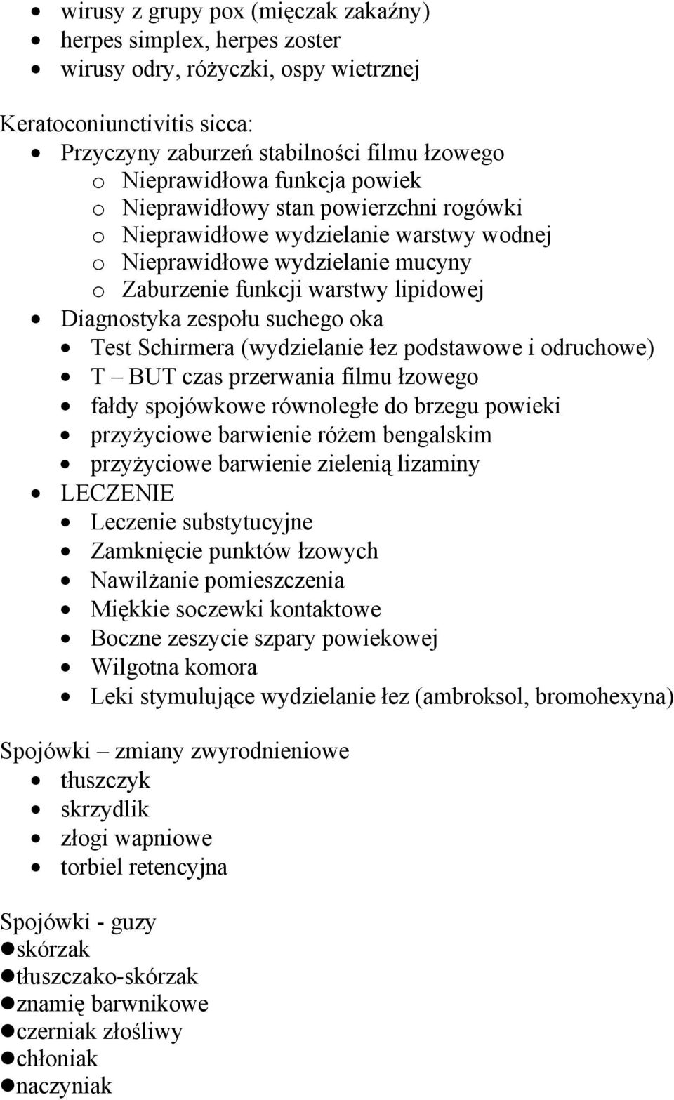 suchego oka Test Schirmera (wydzielanie łez podstawowe i odruchowe) T BUT czas przerwania filmu łzowego fałdy spojówkowe równoległe do brzegu powieki przyżyciowe barwienie różem bengalskim