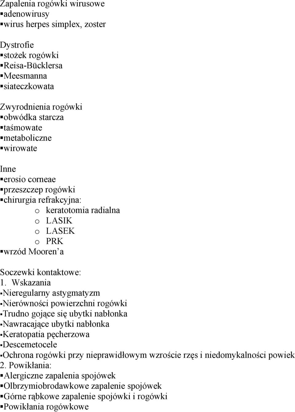 Wskazania Nieregularny astygmatyzm Nierówności powierzchni rogówki Trudno gojące się ubytki nabłonka Nawracające ubytki nabłonka Keratopatia pęcherzowa Descemetocele Ochrona rogówki