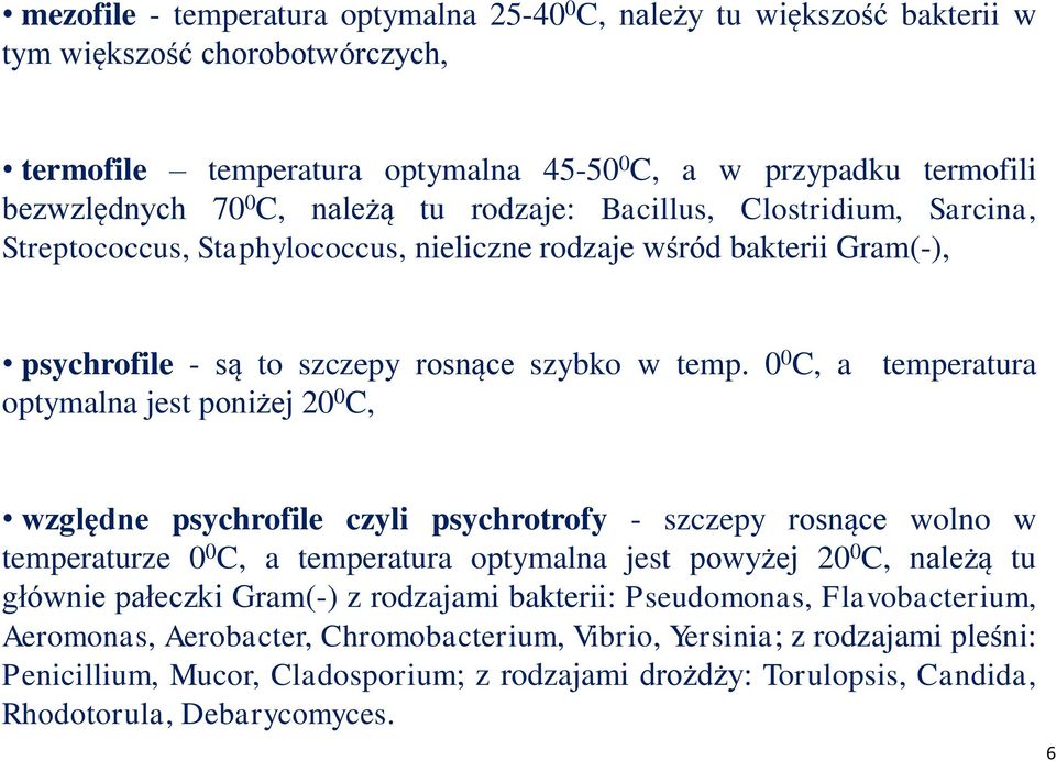 0 0 C, a optymalna jest poniżej 20 0 C, temperatura względne psychrofile czyli psychrotrofy - szczepy rosnące wolno w temperaturze 0 0 C, a temperatura optymalna jest powyżej 20 0 C, należą tu