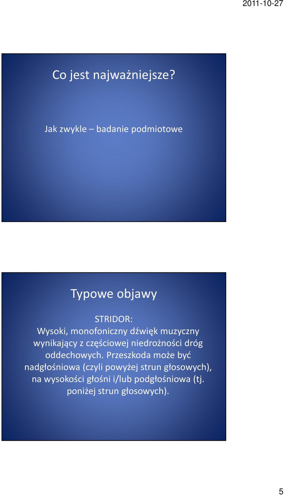 dźwięk muzyczny wynikający z częściowej niedrożności dróg oddechowych.