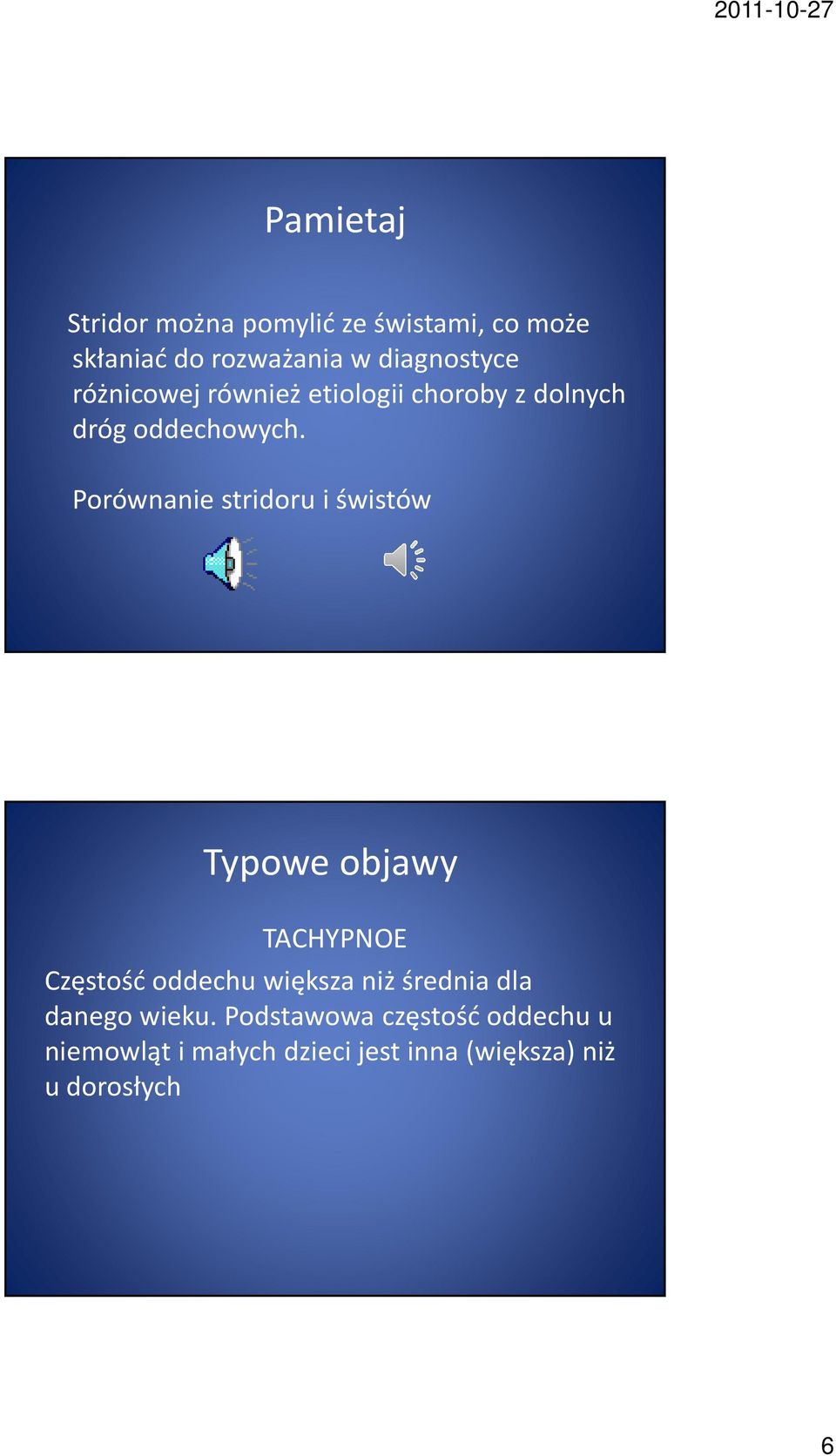 Porównanie stridoru i świstów Typowe objawy TACHYPNOE Częstość oddechu większa niż