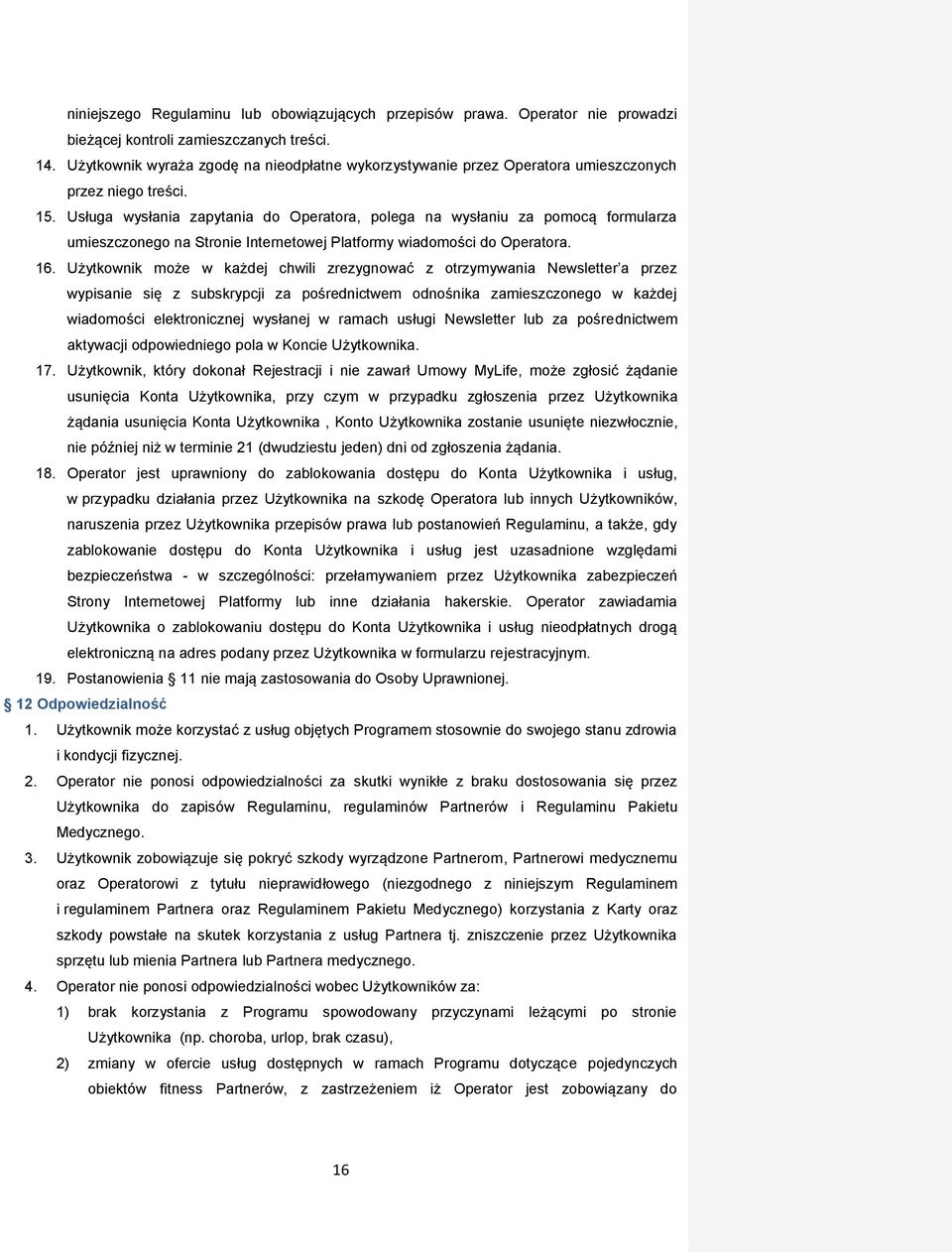 Usługa wysłania zapytania do Operatora, polega na wysłaniu za pomocą formularza umieszczonego na Stronie Internetowej Platformy wiadomości do Operatora. 16.