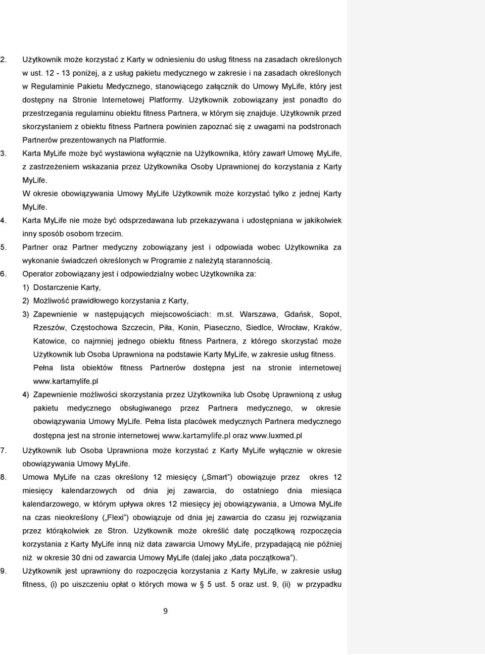 Platformy. Użytkownik zobowiązany jest ponadto do przestrzegania regulaminu obiektu fitness Partnera, w którym się znajduje.