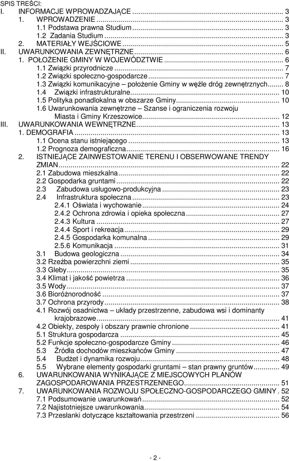 4 Związki infrastrukturalne... 10 1.5 Polityka ponadlokalna w obszarze Gminy... 10 1.6 Uwarunkowania zewnętrzne Szanse i ograniczenia rozwoju... 12 III. UWARUNKOWANIA WEWNĘTRZNE... 13 1. DEMOGRAFIA.