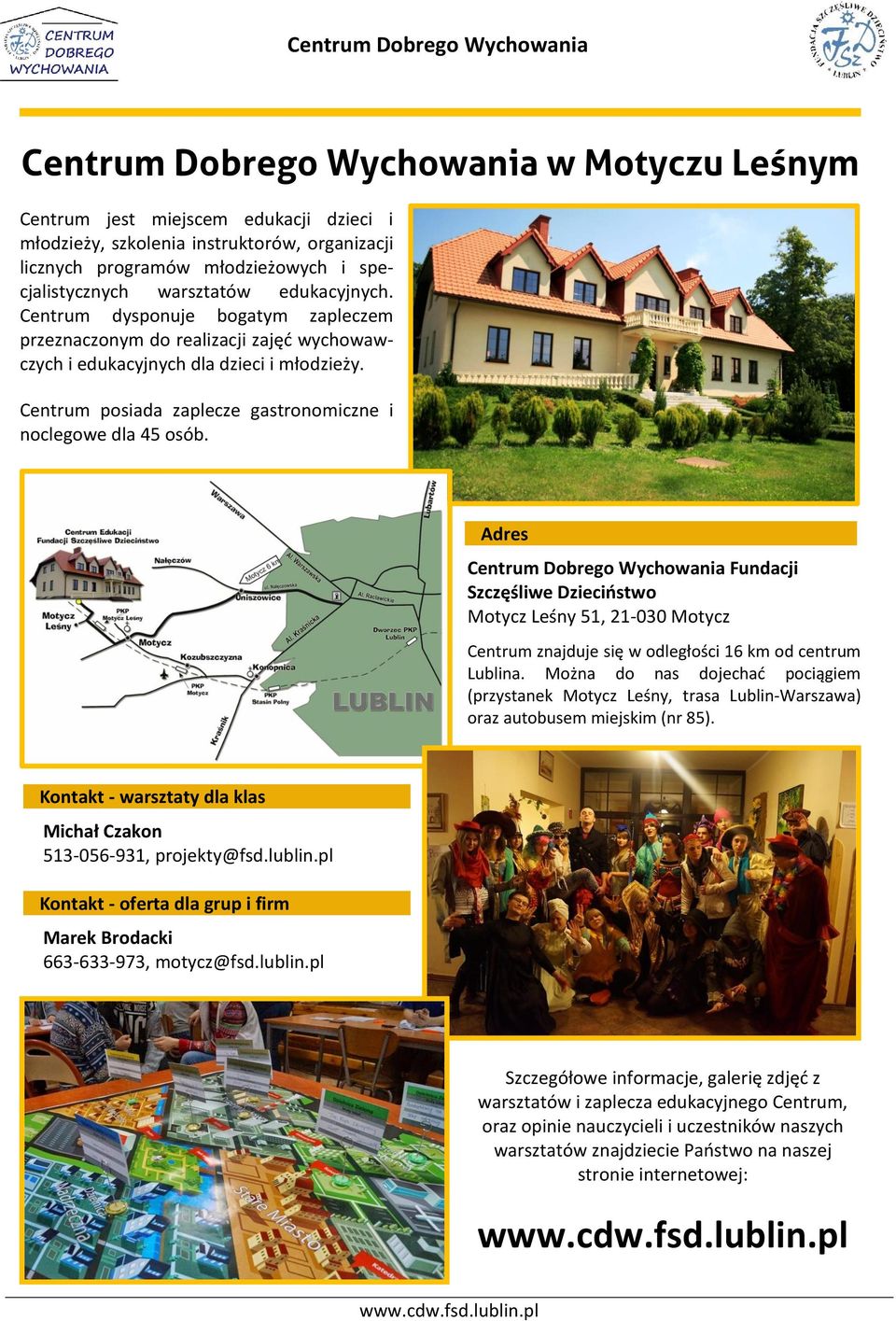 Centrum posiada zaplecze gastronomiczne i noclegowe dla 45 osób.