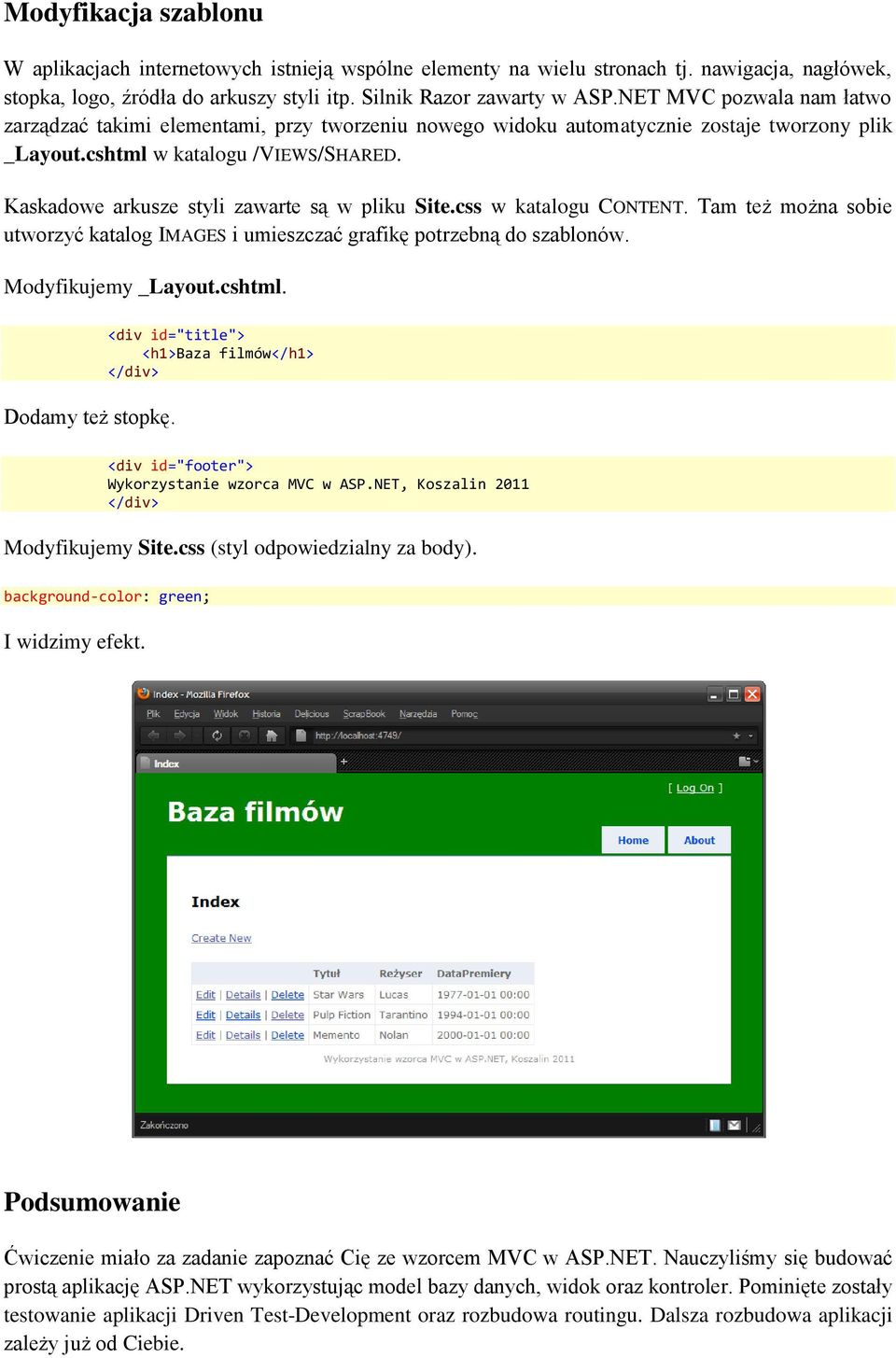 Kaskadowe arkusze styli zawarte są w pliku Site.css w katalogu CONTENT. Tam też można sobie utworzyć katalog IMAGES i umieszczać grafikę potrzebną do szablonów. Modyfikujemy _Layout.cshtml.