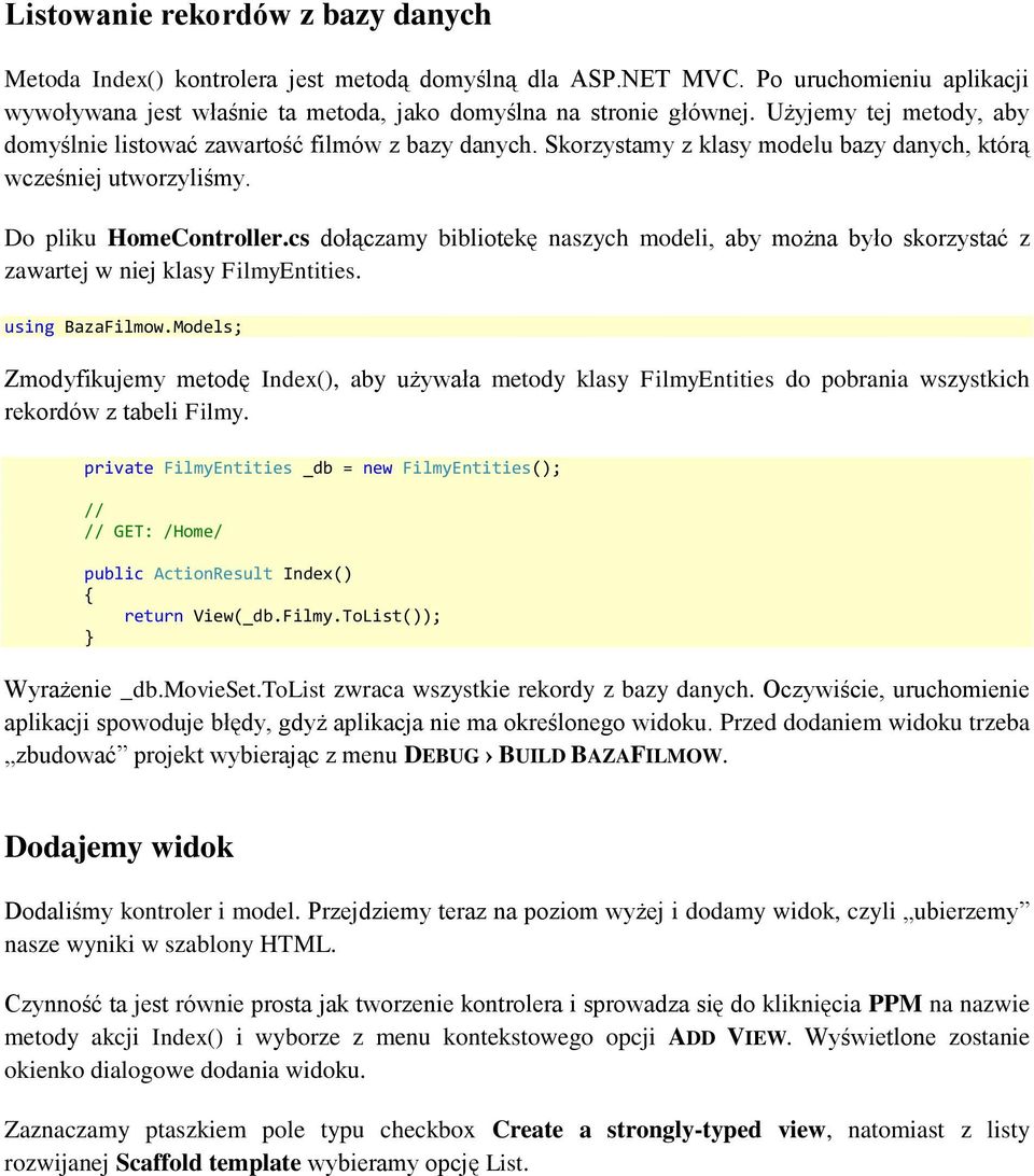 cs dołączamy bibliotekę naszych modeli, aby można było skorzystać z zawartej w niej klasy FilmyEntities. using BazaFilmow.