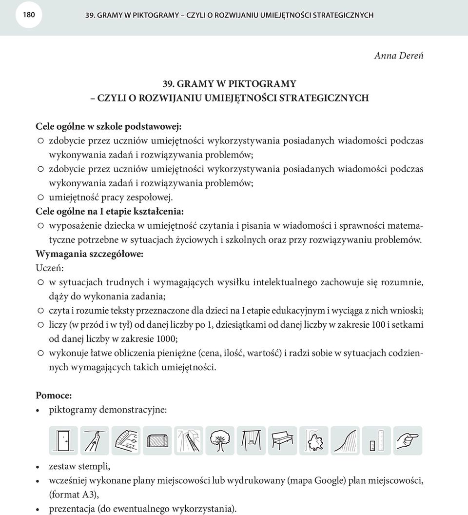 zadań i rozwiązywania problemów; zdobycie przez uczniów umiejętności wykorzystywania posiadanych wiadomości podczas wykonywania zadań i rozwiązywania problemów; umiejętność pracy zespołowej.