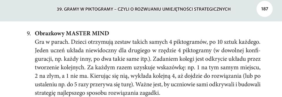każdy inny, po dwa takie same itp.). Zadaniem kolegi jest odkrycie układu przez tworzenie kolejnych. Za każdym razem uzyskuje wskazówkę: np.
