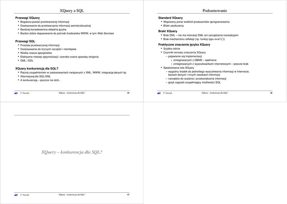 szeroko znane sposoby strojenia DML i DDL XQuery konkurencją dla SQL? Raczej uzupełnieniem w zastosowaniach związanych z XML, WWW, integracją danych itp.