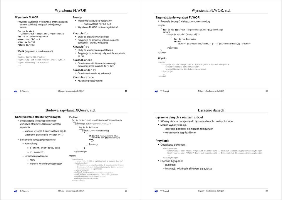 </tytul> <tytul>schematy XML</tytul> Zasady Wszystkie klauzule są opcjonalne musi wystąpić for lub let WyraŜenia FLWOR moŝna zagnieŝdŝać Klauzula for SłuŜy do organizowania iteracji Przypisuje do