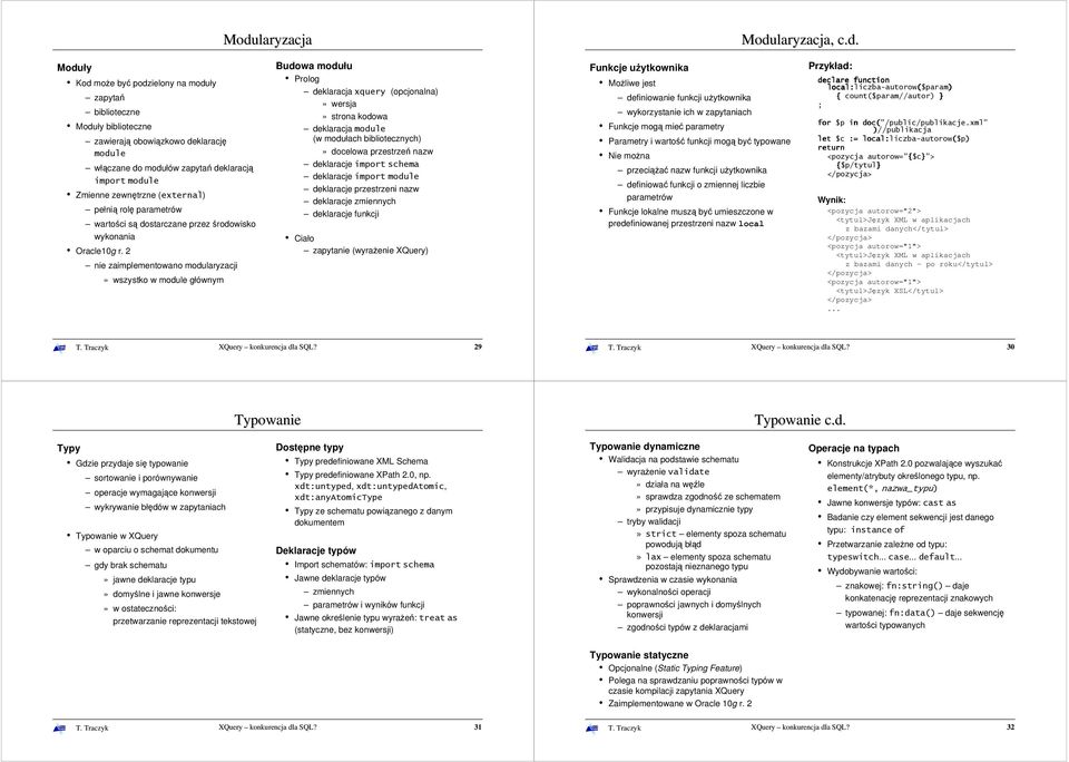 2 nie zaimplementowano modularyzacji» wszystko w module głównym Budowa modułu Prolog deklaracja xquery (opcjonalna)» wersja» strona kodowa deklaracja module (w modułach bibliotecznych)» docelowa