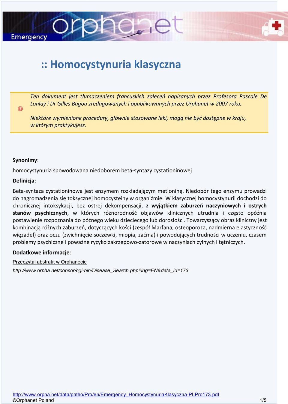 Synonimy: homocystynuria spowodowana niedoborem beta-syntazy cystationinowej Definicja: Beta-syntaza cystationinowa jest enzymem rozkładającym metioninę.