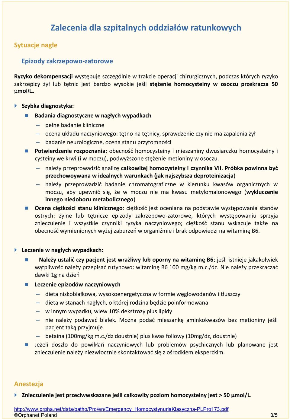 Szybka diagnostyka: Badania diagnostyczne w nagłych wypadkach pełne badanie kliniczne ocena układu naczyniowego: tętno na tętnicy, sprawdzenie czy nie ma zapalenia żył badanie neurologiczne, ocena