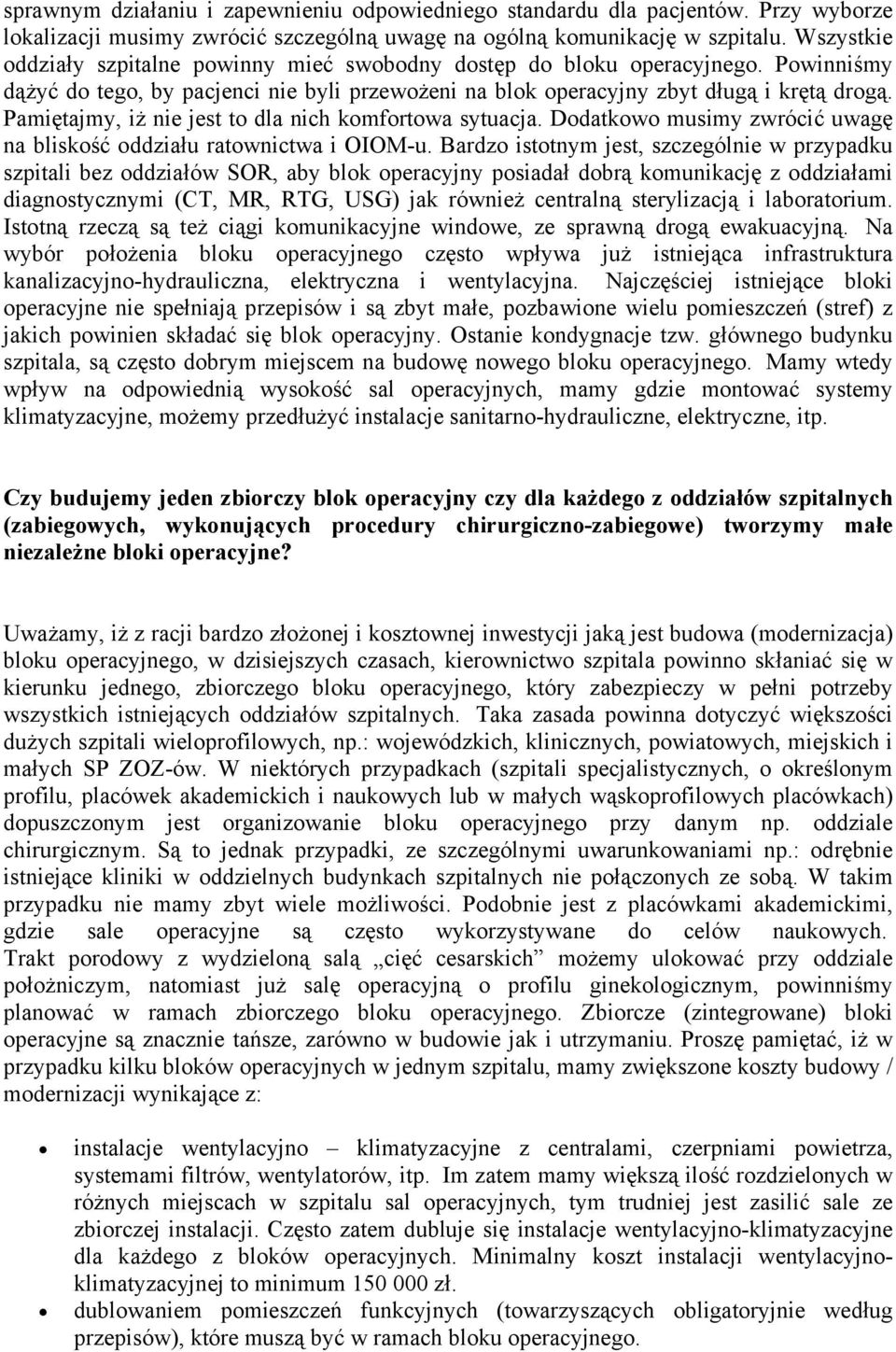 Pamiętajmy, iż nie jest to dla nich komfortowa sytuacja. Dodatkowo musimy zwrócić uwagę na bliskość oddziału ratownictwa i OIOM-u.