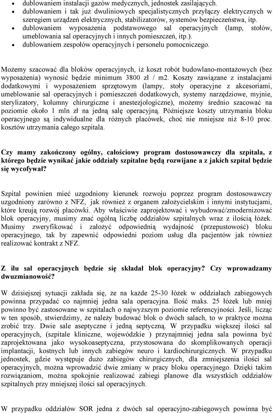 dublowaniem wyposażenia podstawowego sal operacyjnych (lamp, stołów, umeblowania sal operacyjnych i innych pomieszczeń, itp.). dublowaniem zespołów operacyjnych i personelu pomocniczego.