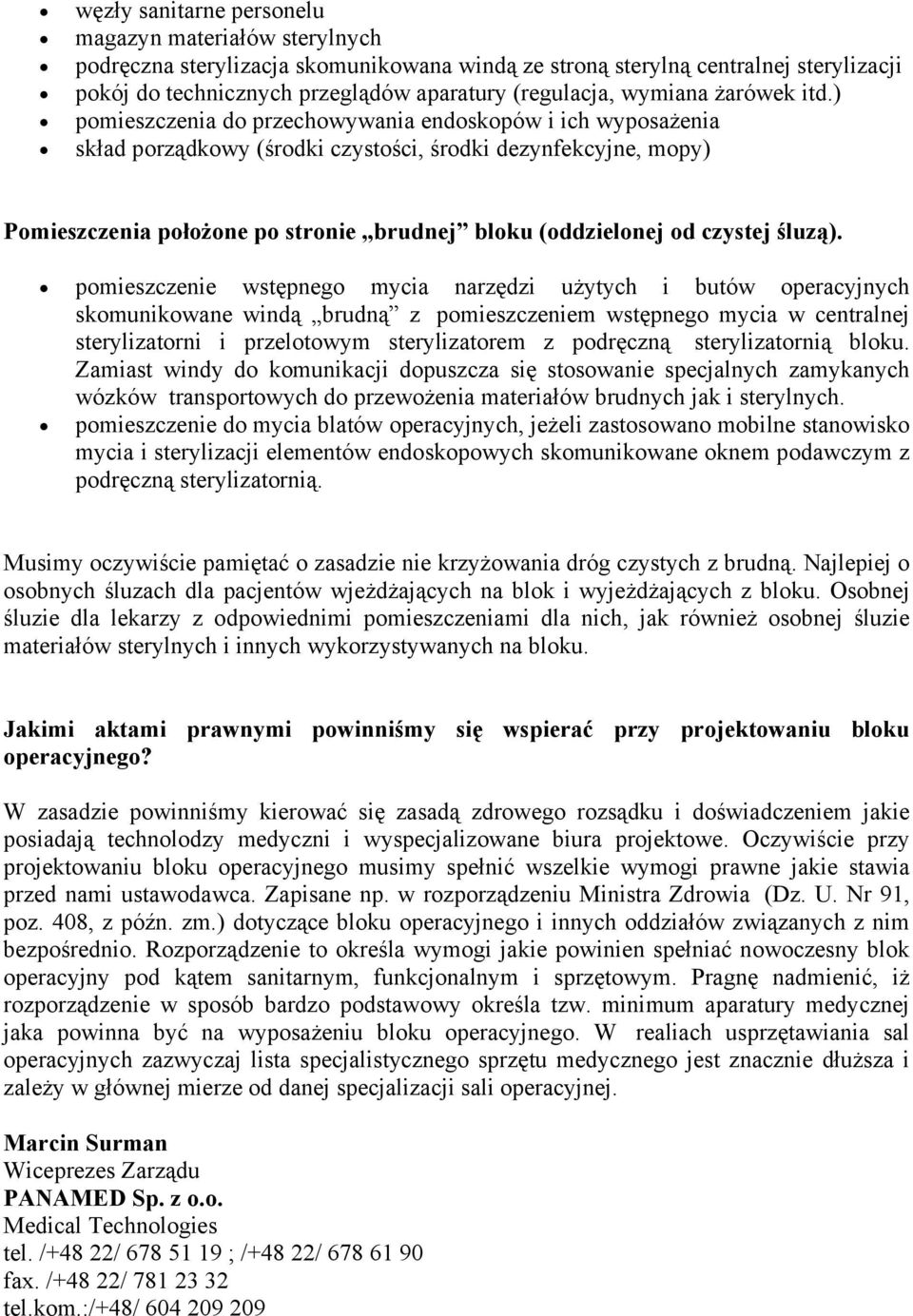 ) pomieszczenia do przechowywania endoskopów i ich wyposażenia skład porządkowy (środki czystości, środki dezynfekcyjne, mopy) Pomieszczenia położone po stronie brudnej bloku (oddzielonej od czystej
