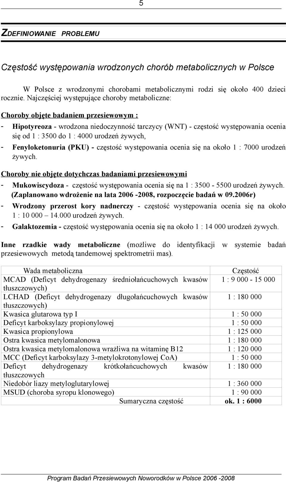 urodzeń żywych, - Fenyloketonuria (PKU) - częstość występowania ocenia się na około 1 : 7000 urodzeń żywych.