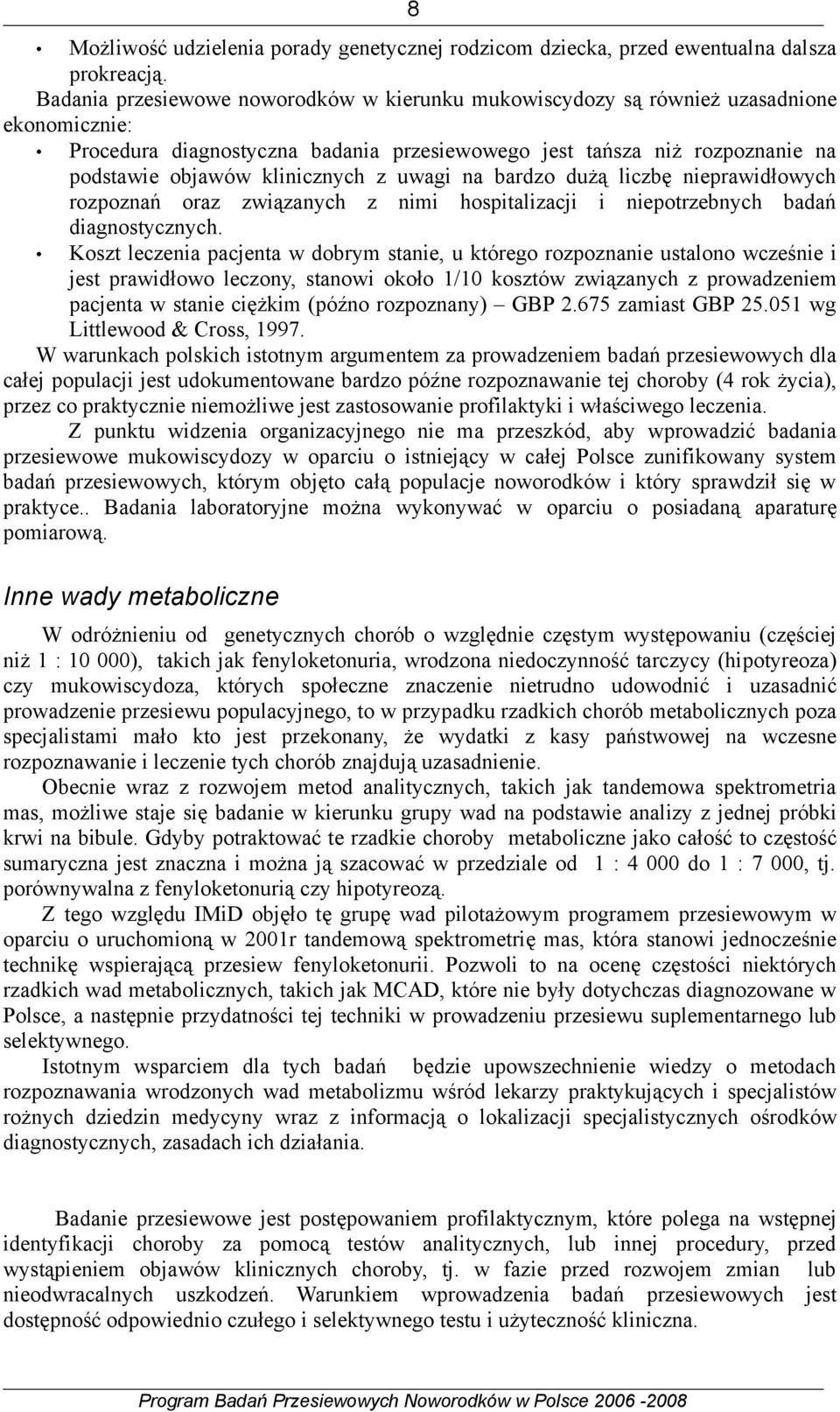 z uwagi na bardzo dużą liczbę nieprawidłowych rozpoznań oraz związanych z nimi hospitalizacji i niepotrzebnych badań diagnostycznych.