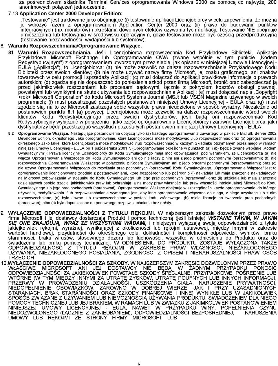 Application Center 2000 oraz (ii) prawo do budowania punktów integracyjnych (np. monitorów) i określania dowolnych efektów używania tych aplikacji.