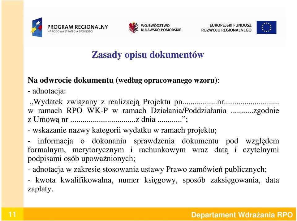 .. ; - wskazanie nazwy kategorii wydatku w ramach projektu; - informacja o dokonaniu sprawdzenia dokumentu pod względem formalnym, merytorycznym i