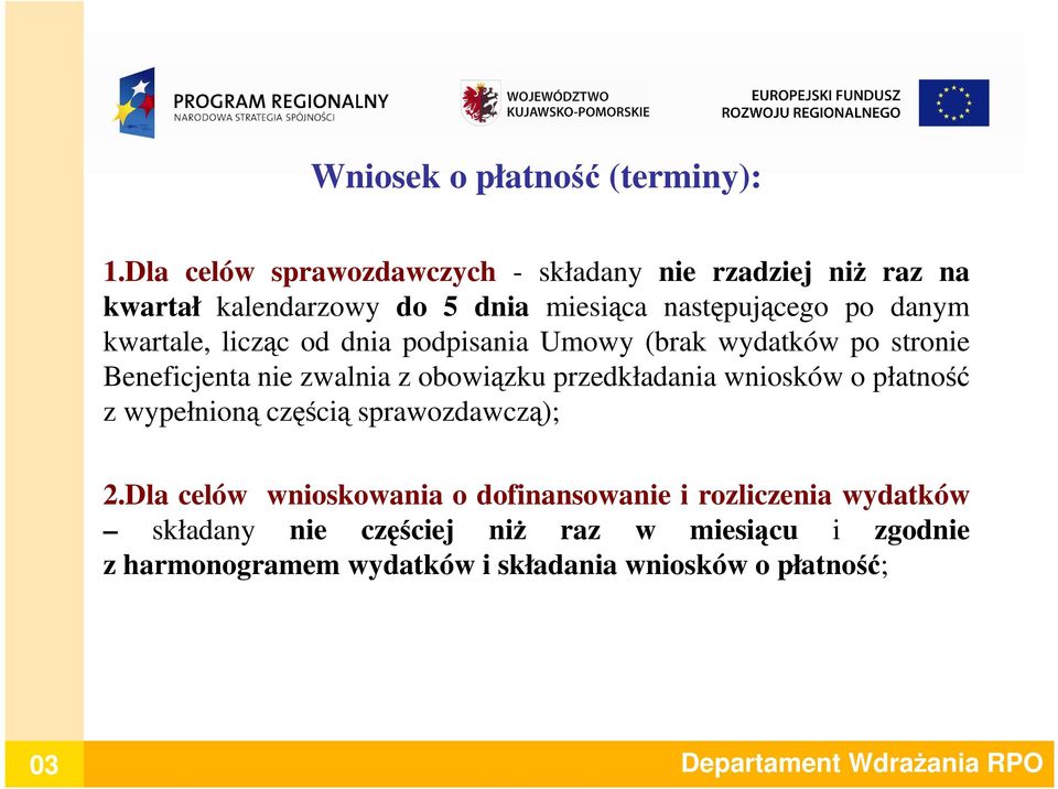 licząc od dnia podpisania Umowy (brak wydatków po stronie Beneficjenta nie zwalnia z obowiązku przedkładania wniosków o płatność z