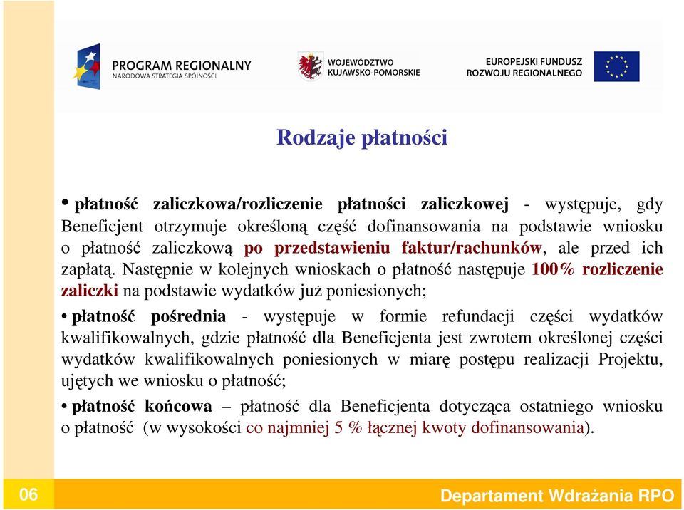 Następnie w kolejnych wnioskach o płatność następuje 100% rozliczenie zaliczki na podstawie wydatków juŝ poniesionych; płatność pośrednia - występuje w formie refundacji części wydatków