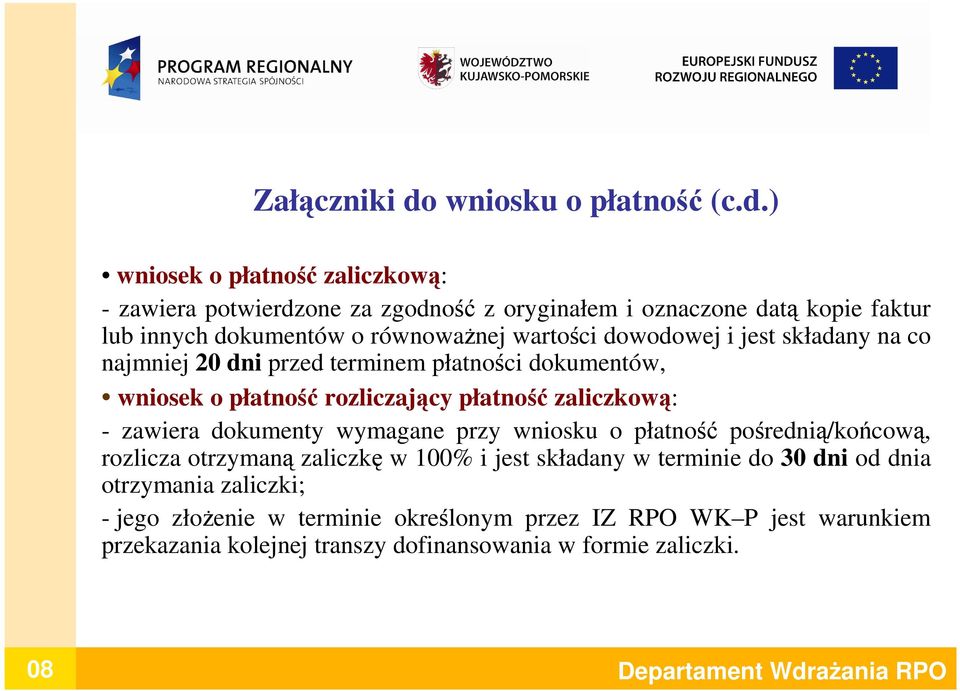 ) wniosek o płatność zaliczkową: - zawiera potwierdzone za zgodność z oryginałem i oznaczone datą kopie faktur lub innych dokumentów o równowaŝnej wartości dowodowej