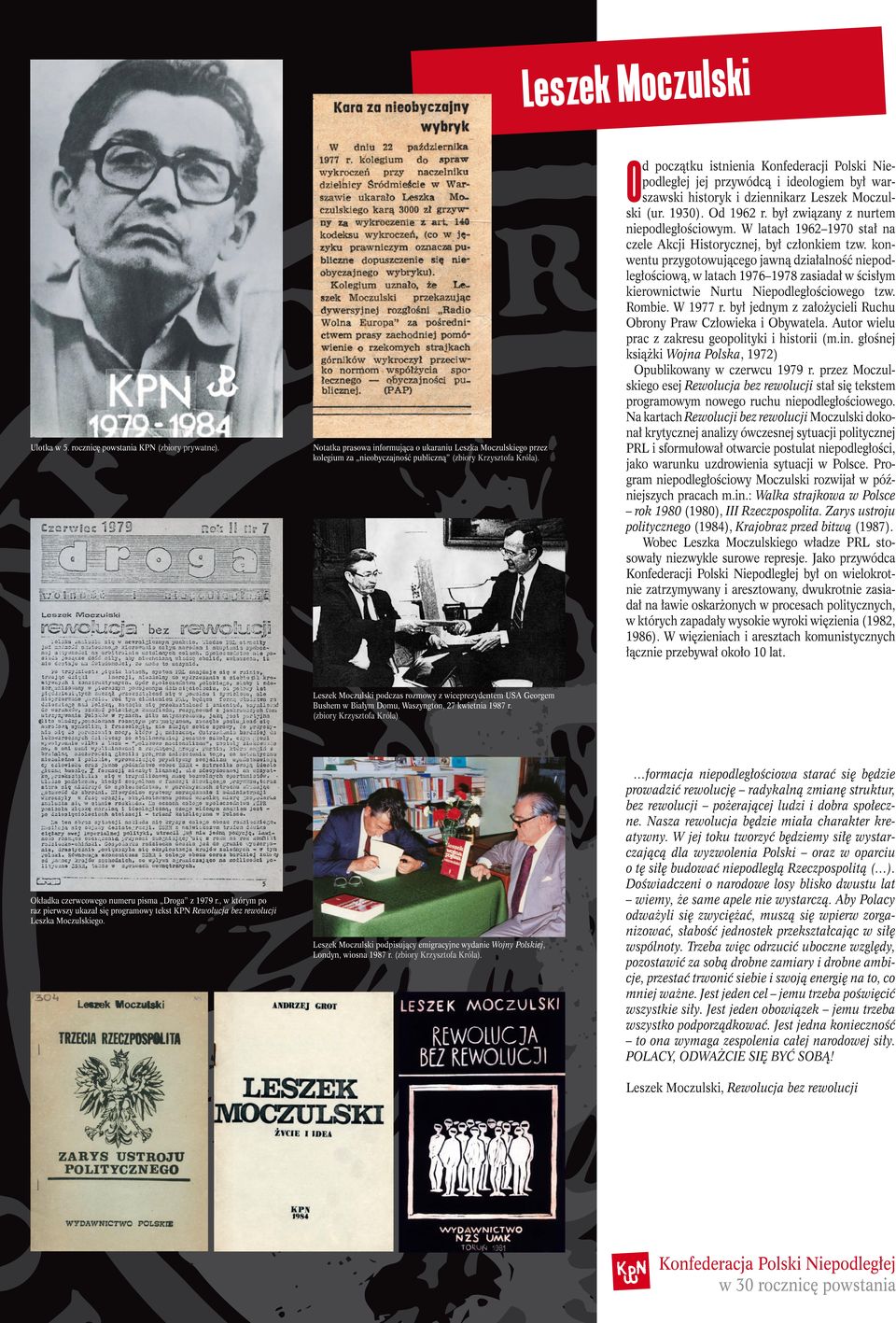 d początku istnienia Konfederacji Polski Niepodległej jej przywódcą i ideologiem był warszawski historyk i dziennikarz Leszek Moczulski (ur. 1930). Od 1962 r. był związany z nurtem niepodległościowym.