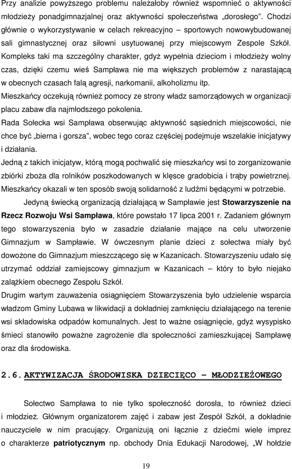 Kompleks taki ma szczególny charakter, gdyŝ wypełnia dzieciom i młodzieŝy wolny czas, dzięki czemu wieś Sampława nie ma większych problemów z narastającą w obecnych czasach falą agresji, narkomanii,
