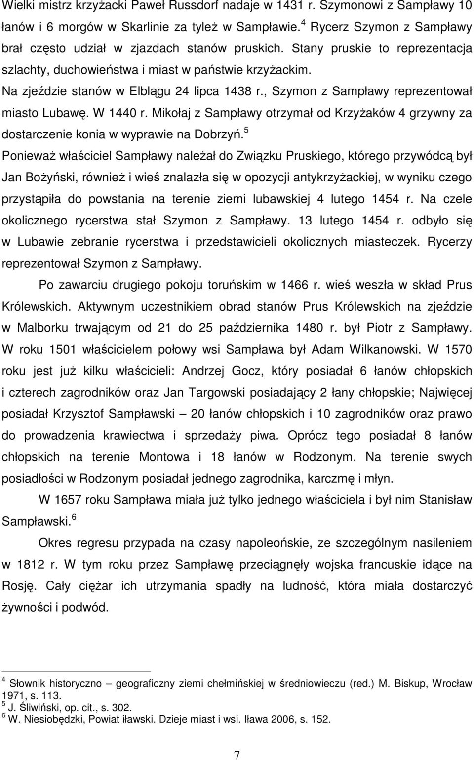 Na zjeździe stanów w Elblągu 24 lipca 1438 r., Szymon z Sampławy reprezentował miasto Lubawę. W 1440 r. Mikołaj z Sampławy otrzymał od KrzyŜaków 4 grzywny za dostarczenie konia w wyprawie na Dobrzyń.