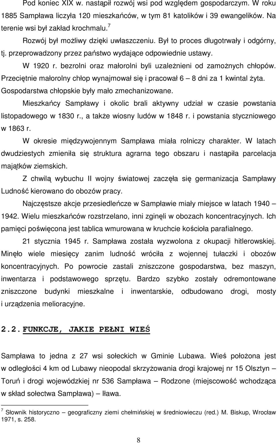 bezrolni oraz małorolni byli uzaleŝnieni od zamoŝnych chłopów. Przeciętnie małorolny chłop wynajmował się i pracował 6 8 dni za 1 kwintal Ŝyta. Gospodarstwa chłopskie były mało zmechanizowane.