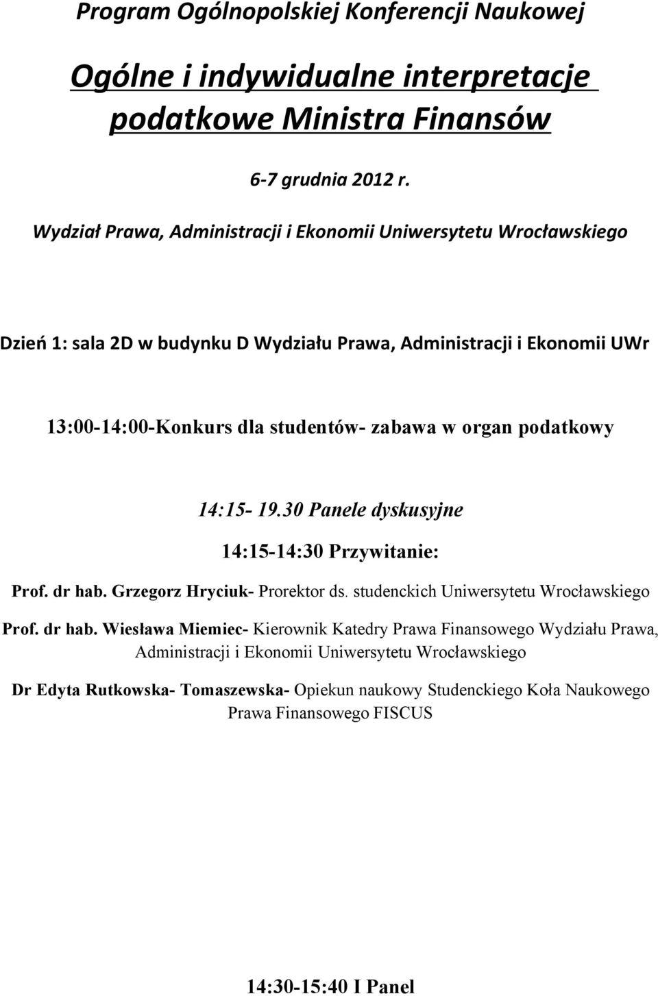 zabawa w organ podatkowy 14:15-19.30 Panele dyskusyjne 14:15-14:30 Przywitanie: Prof. dr hab.