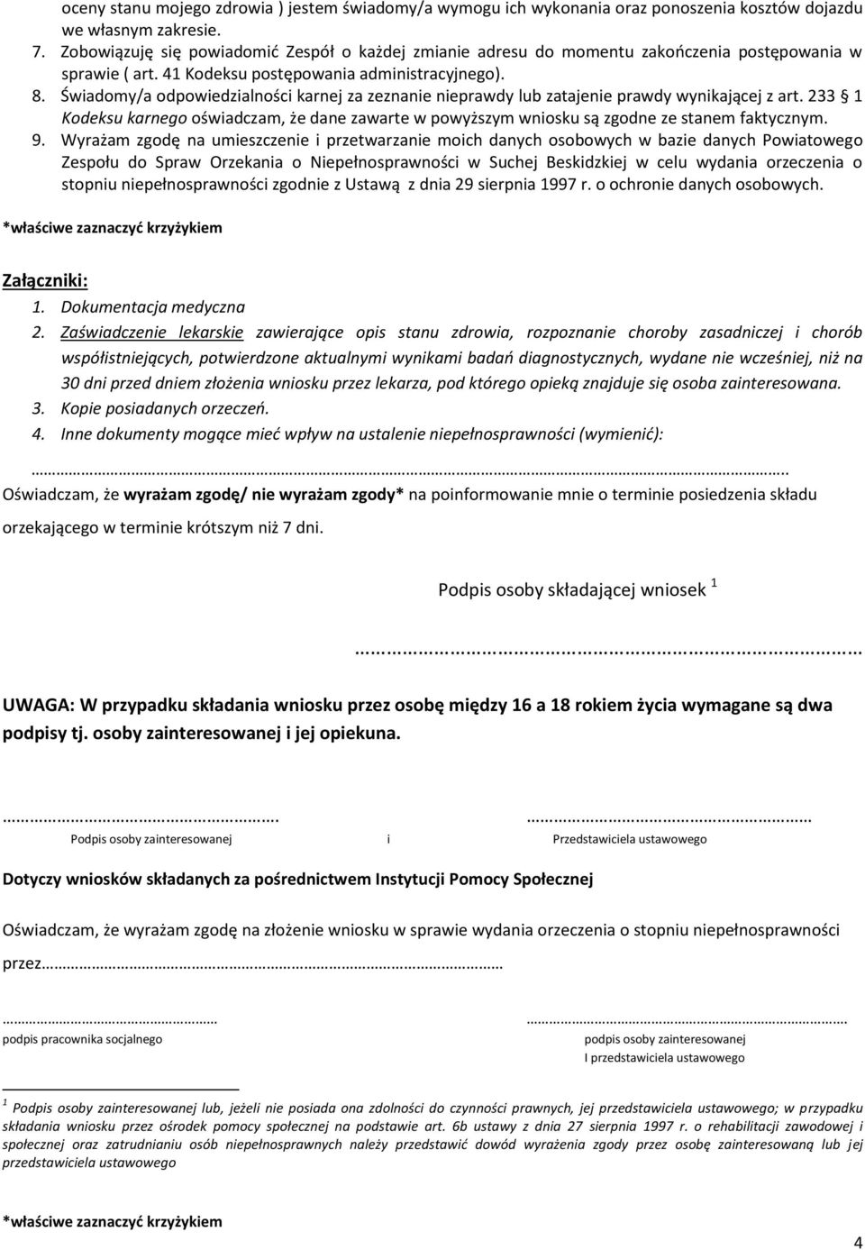 Świadomy/a odpowiedzialności karnej za zeznanie nieprawdy lub zatajenie prawdy wynikającej z art. 233 1 Kodeksu karnego oświadczam, że dane zawarte w powyższym wniosku są zgodne ze stanem faktycznym.
