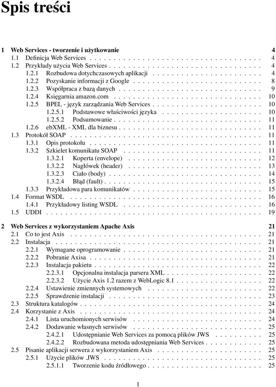 2.5 BPEL - język zarządzania Web Services....................... 10 1.2.5.1 Podstawowe właściwości języka..................... 10 1.2.5.2 Podsumowanie............................... 11 1.2.6 ebxml - XML dla biznesu.