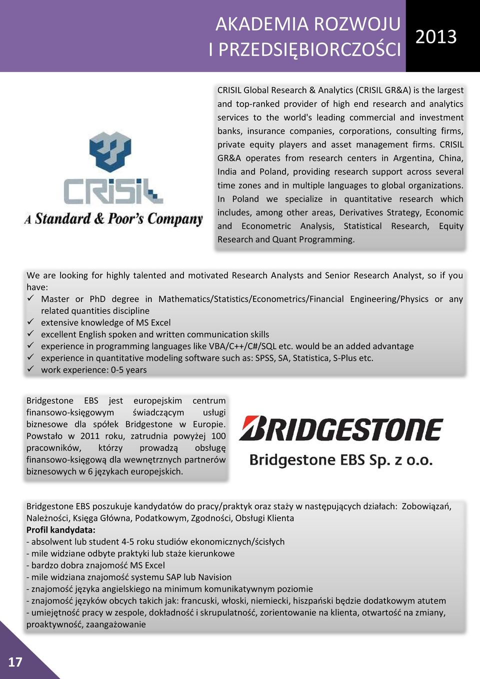 CRISIL GR&A operates from research centers in Argentina, China, India and Poland, providing research support across several time zones and in multiple languages to global organizations.