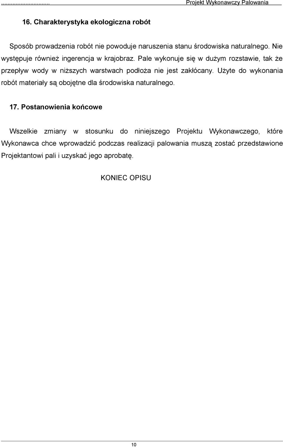 Pale wykonuje się w dużym rozstawie, tak że przepływ wody w niższych warstwach podłoża nie jest zakłócany.