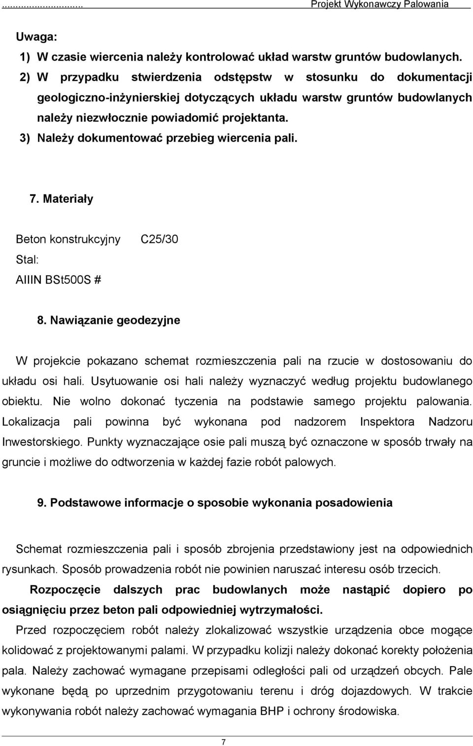 3) Należy dokumentować przebieg wiercenia pali. 7. Materiały Beton konstrukcyjny C25/30 Stal: AIIIN BSt500S # 8.